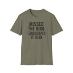 Missed the Bird - Landscape It Is  T-Shirt