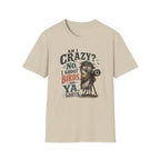 Am I crazy? No, I shoot Birds, So, Ya, Sorta T-Shirt