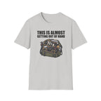This Is Almost Getting Out of Hand T-Shirt