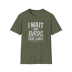I Wait on Birds T-Shirt
