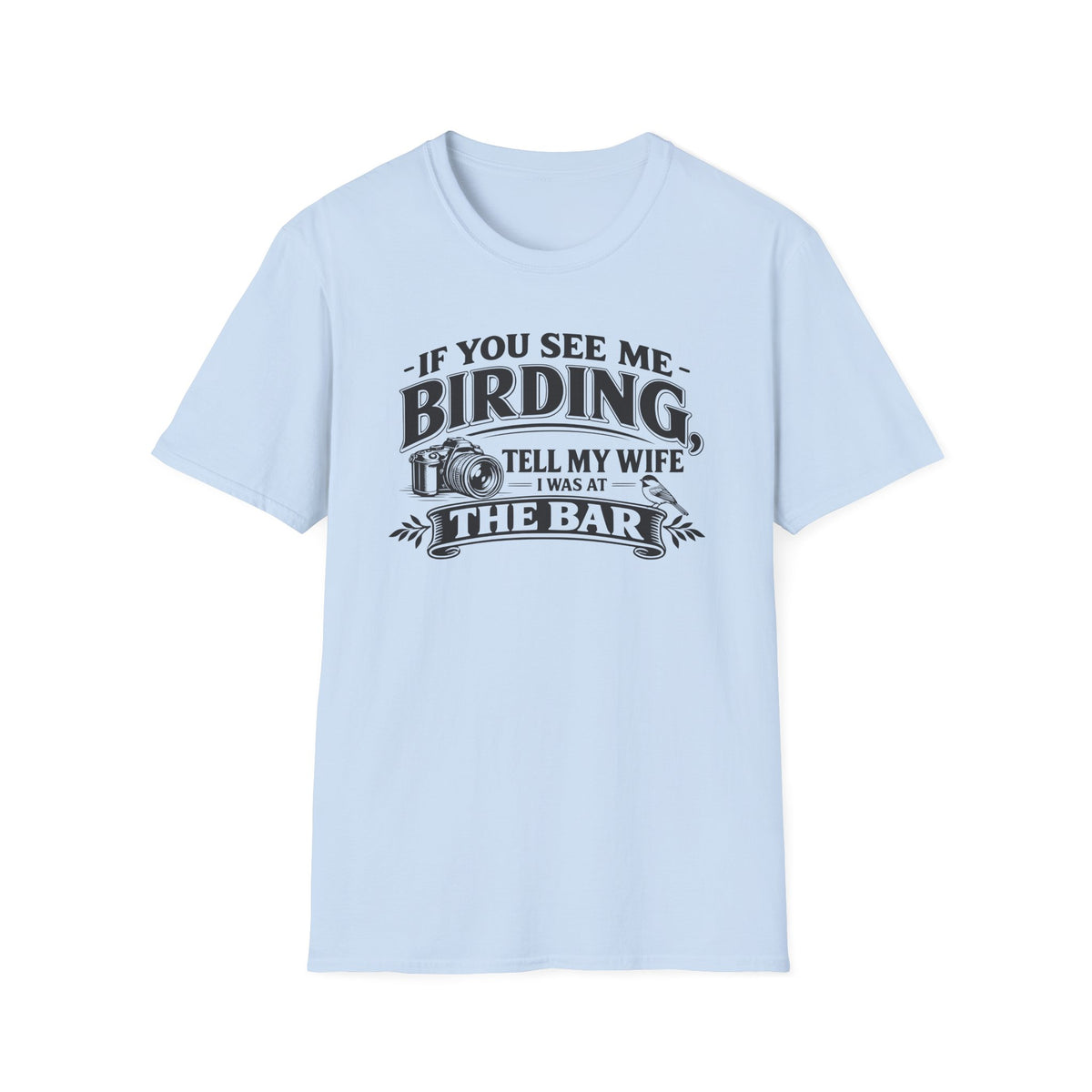 If You See Me Birding, Tell My Wife I Was At The Bar T-Shirt
