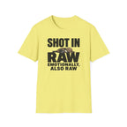Shot In Raw, Emotionally Also Raw T-Shirt