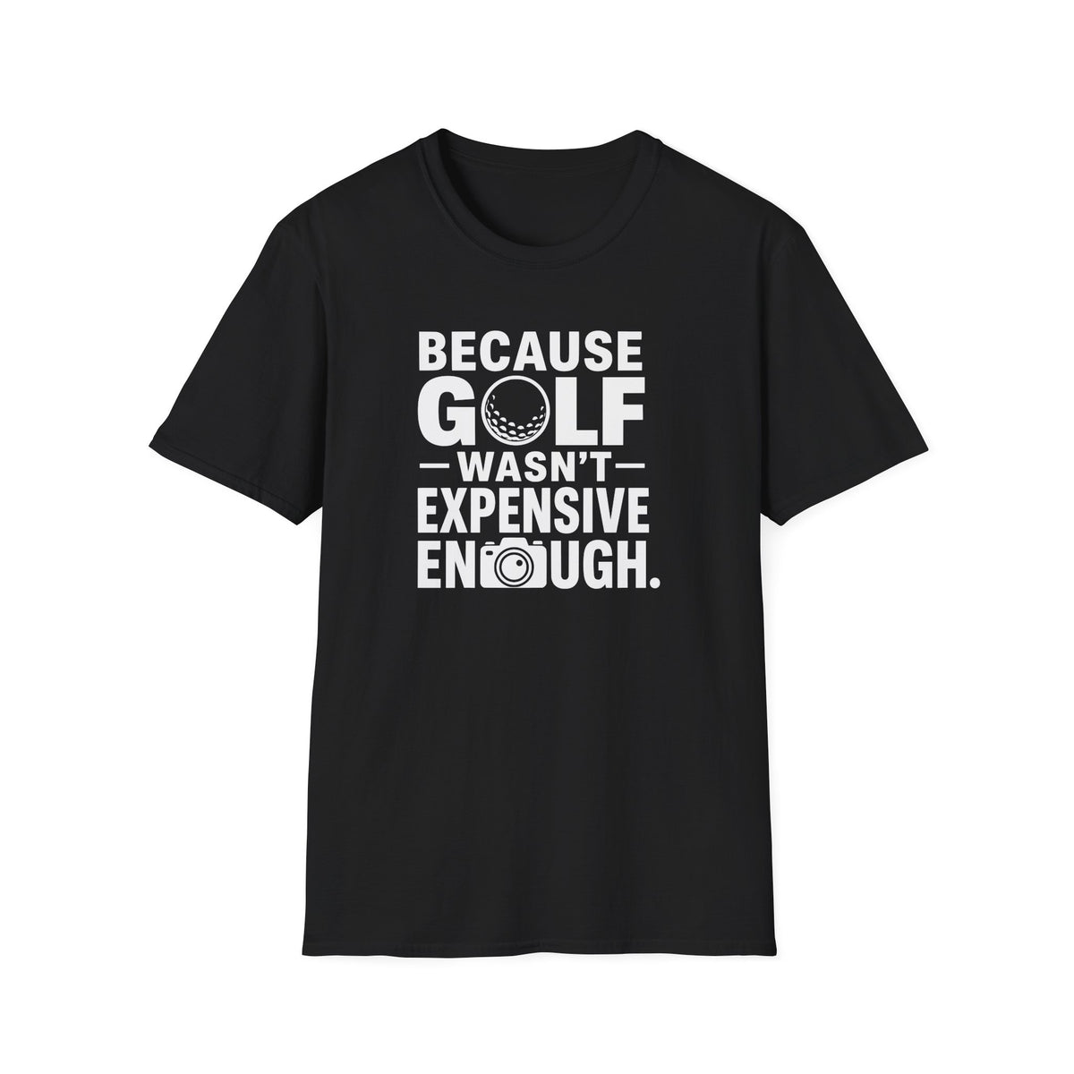 Because Golf Wasn't Expensive Enough T-Shirt