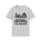 Making Small fortunes from Large Fortunes T-Shirt