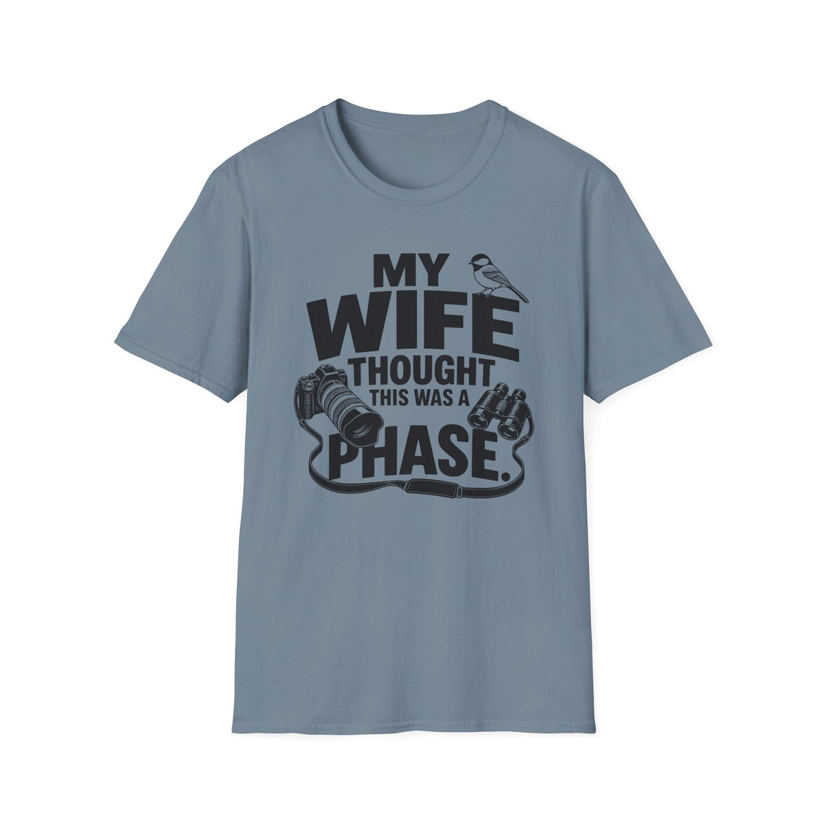 My Wife Thought This Was a Phase T-Shirt