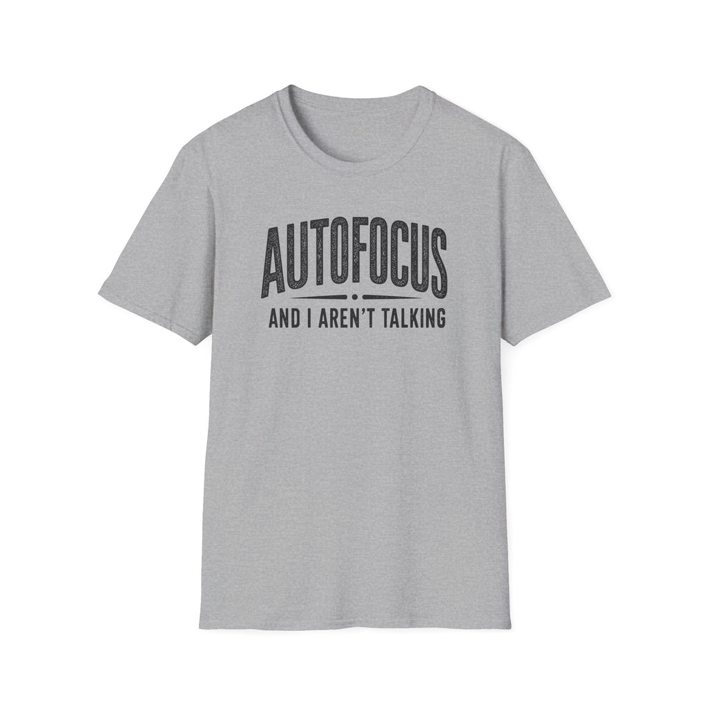 Autofocus and I Aren't Talking T-Shirt