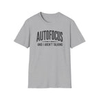 Autofocus and I Aren't Talking T-Shirt