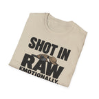 Shot In Raw, Emotionally Also Raw T-Shirt