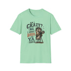 Am I crazy? No, I shoot Birds, So, Ya, Sorta T-Shirt
