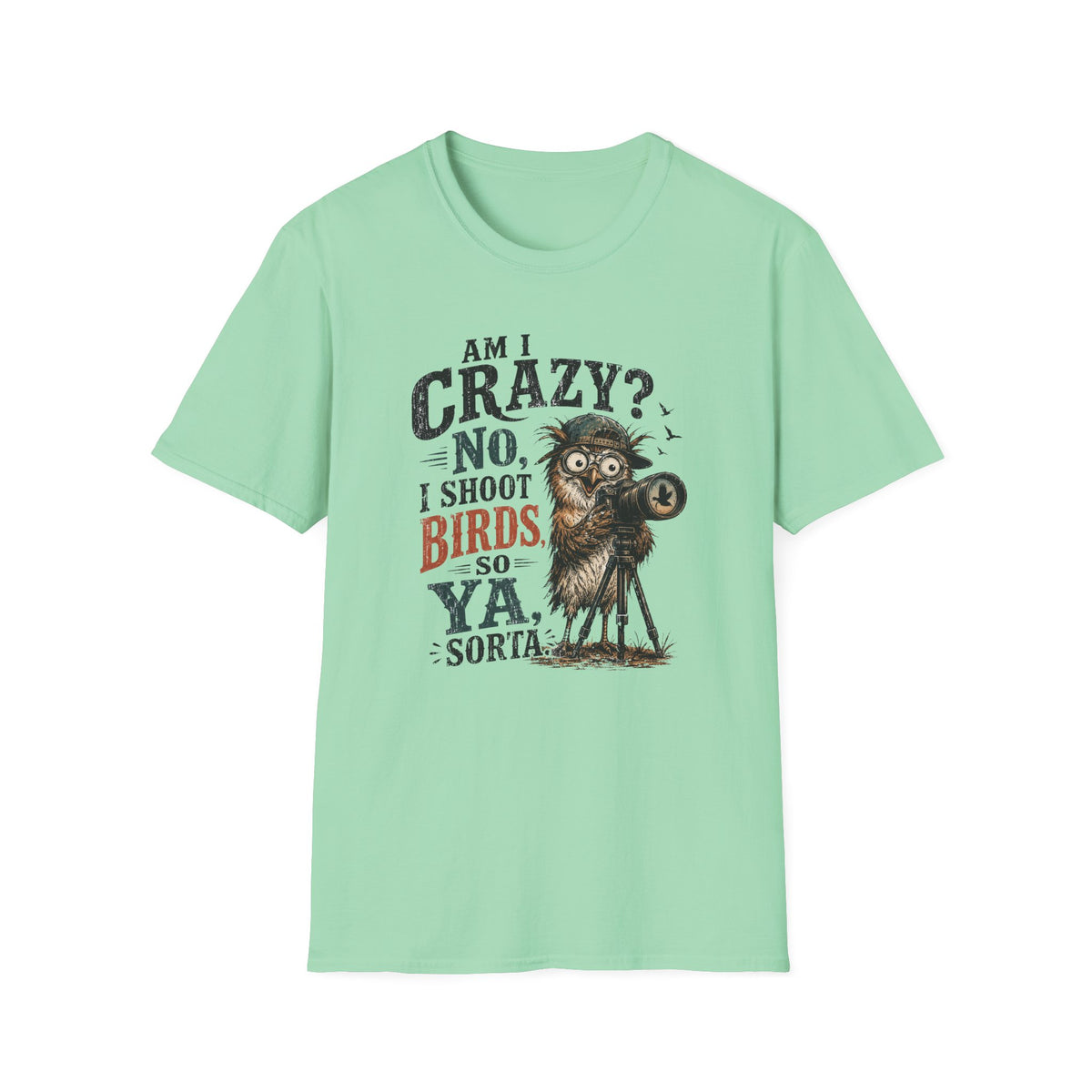 Am I crazy? No, I shoot Birds, So, Ya, Sorta T-Shirt