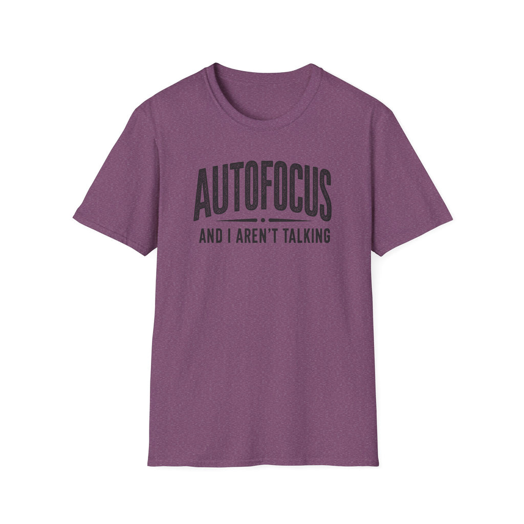 Autofocus and I Aren't Talking T-Shirt
