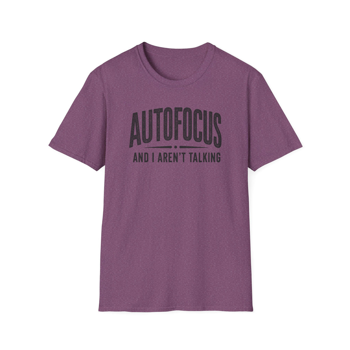 Autofocus and I Aren't Talking T-Shirt