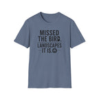Missed the Bird - Landscape It Is  T-Shirt