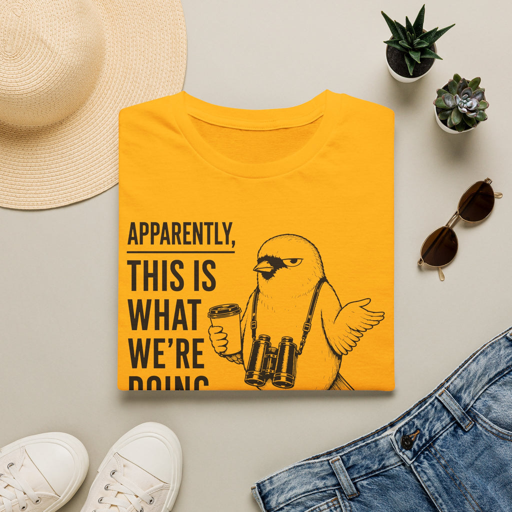 Apparently This is What We Are Doing Today  T-Shirt