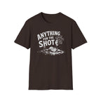 Anything for the Shot T-Shirt