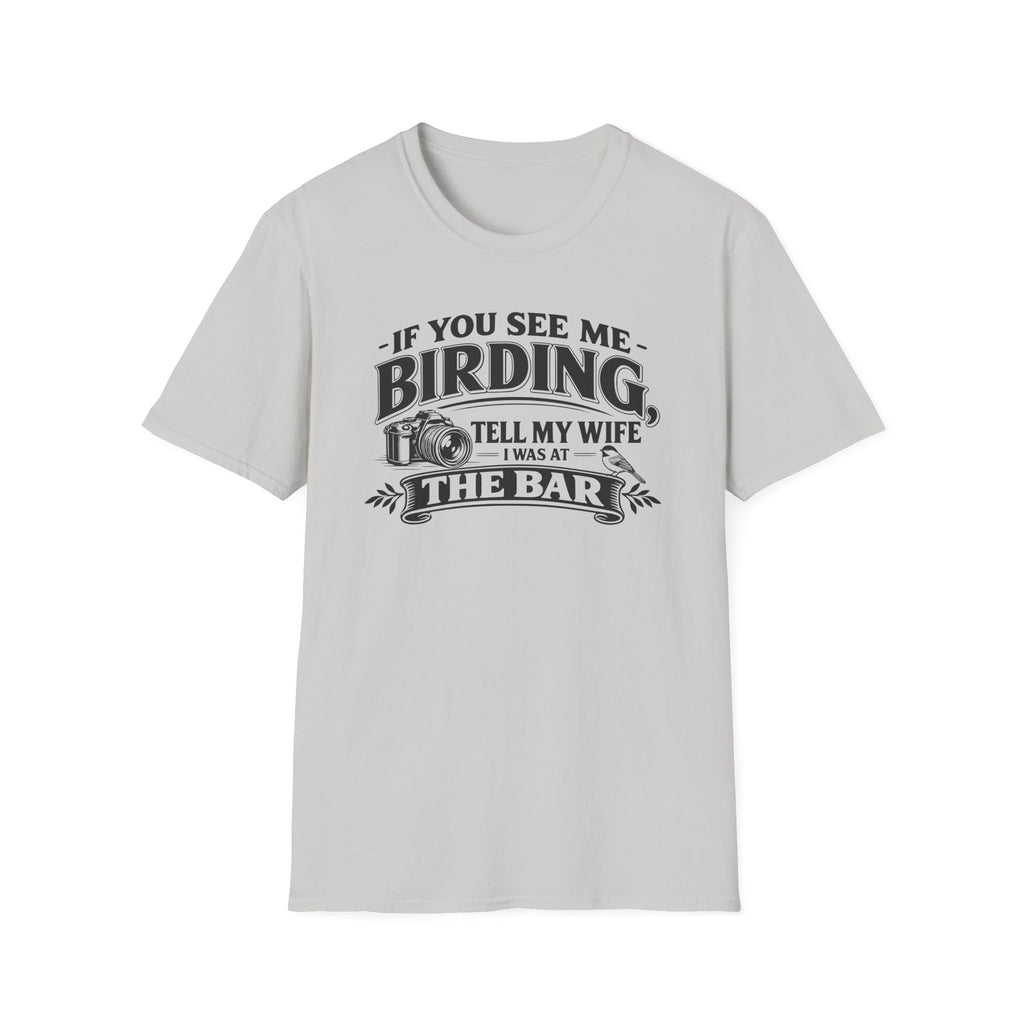 If You See Me Birding, Tell My Wife I Was At The Bar T-Shirt
