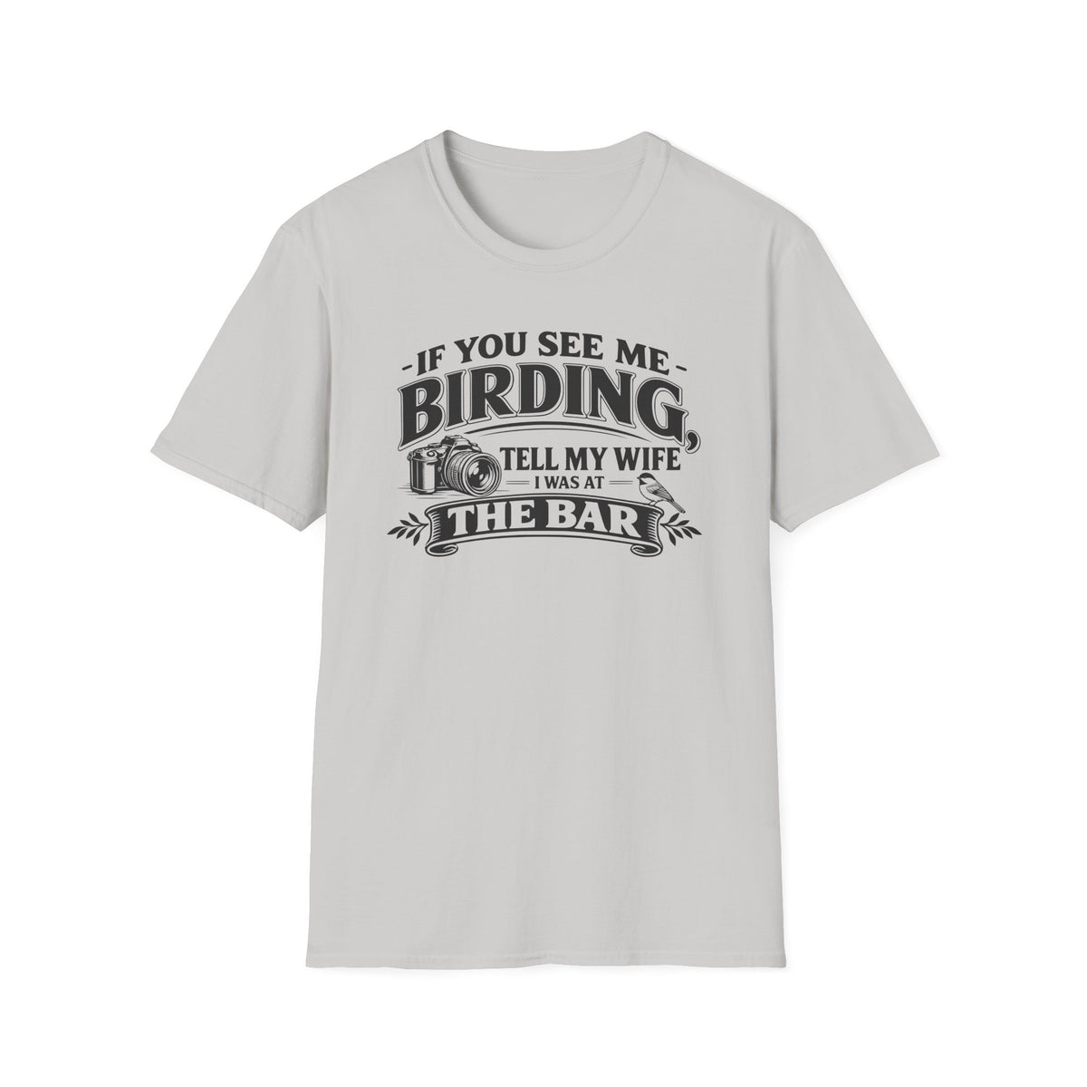 If You See Me Birding, Tell My Wife I Was At The Bar T-Shirt