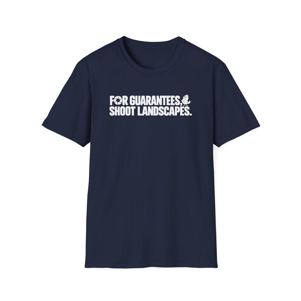 For Guarantees, Shoot Landscapes T-Shirt