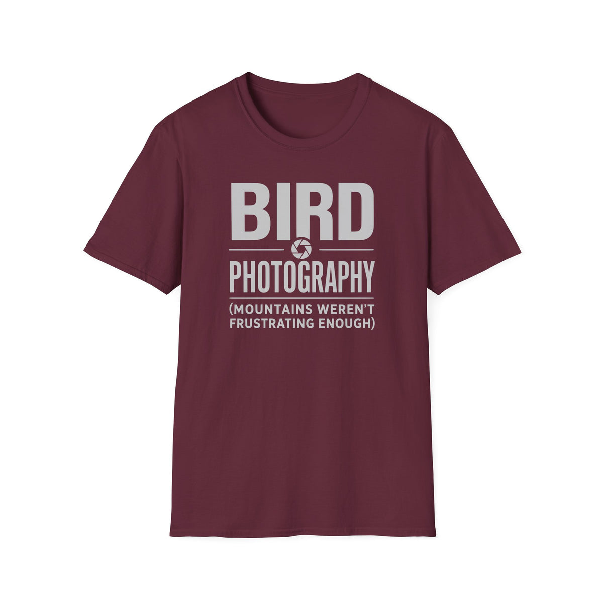 Because Mountains Weren't Frustrating Enough T-Shirt