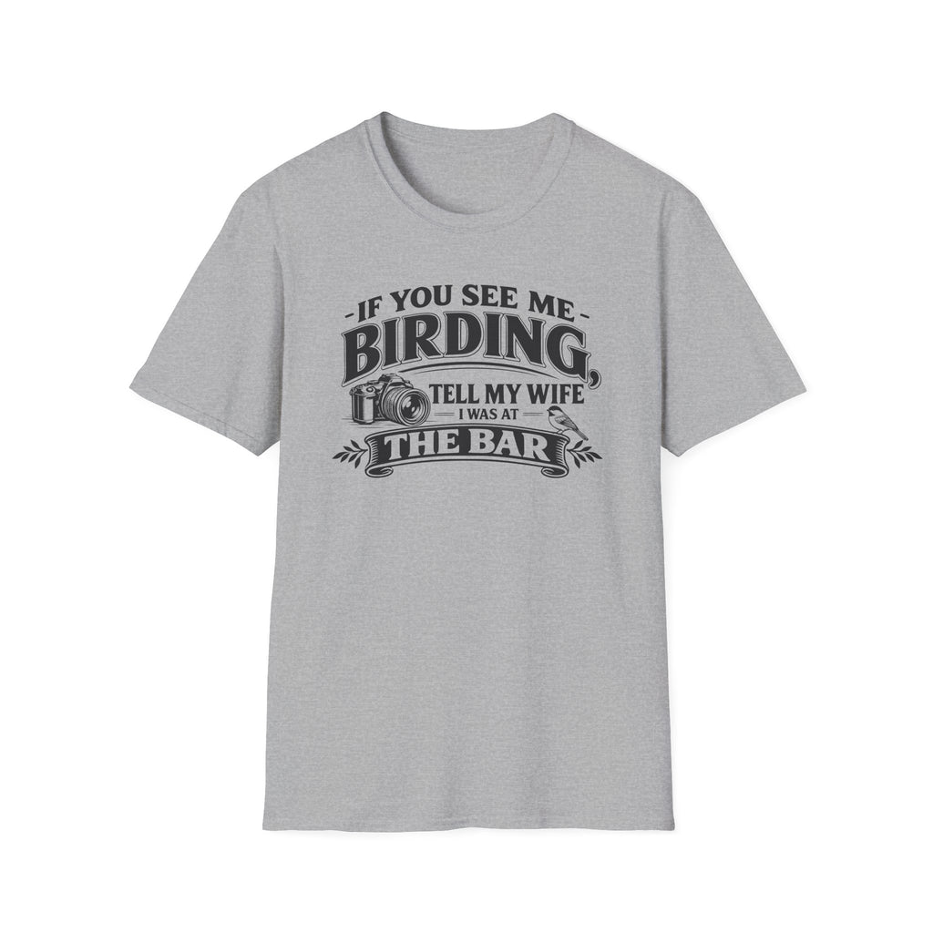 If You See Me Birding, Tell My Wife I Was At The Bar T-Shirt