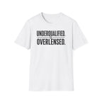 Underqualified. Overlensed. T-Shirt