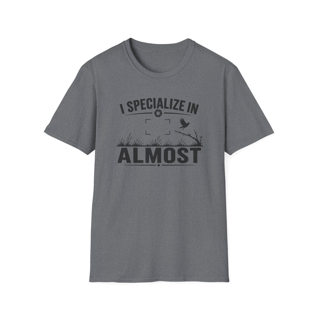 I Specialize in Almost T-Shirt