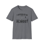 I Specialize in Almost T-Shirt