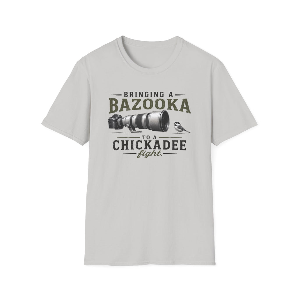 Bringing a Bazooka to a Chickadee Fight T-Shirt