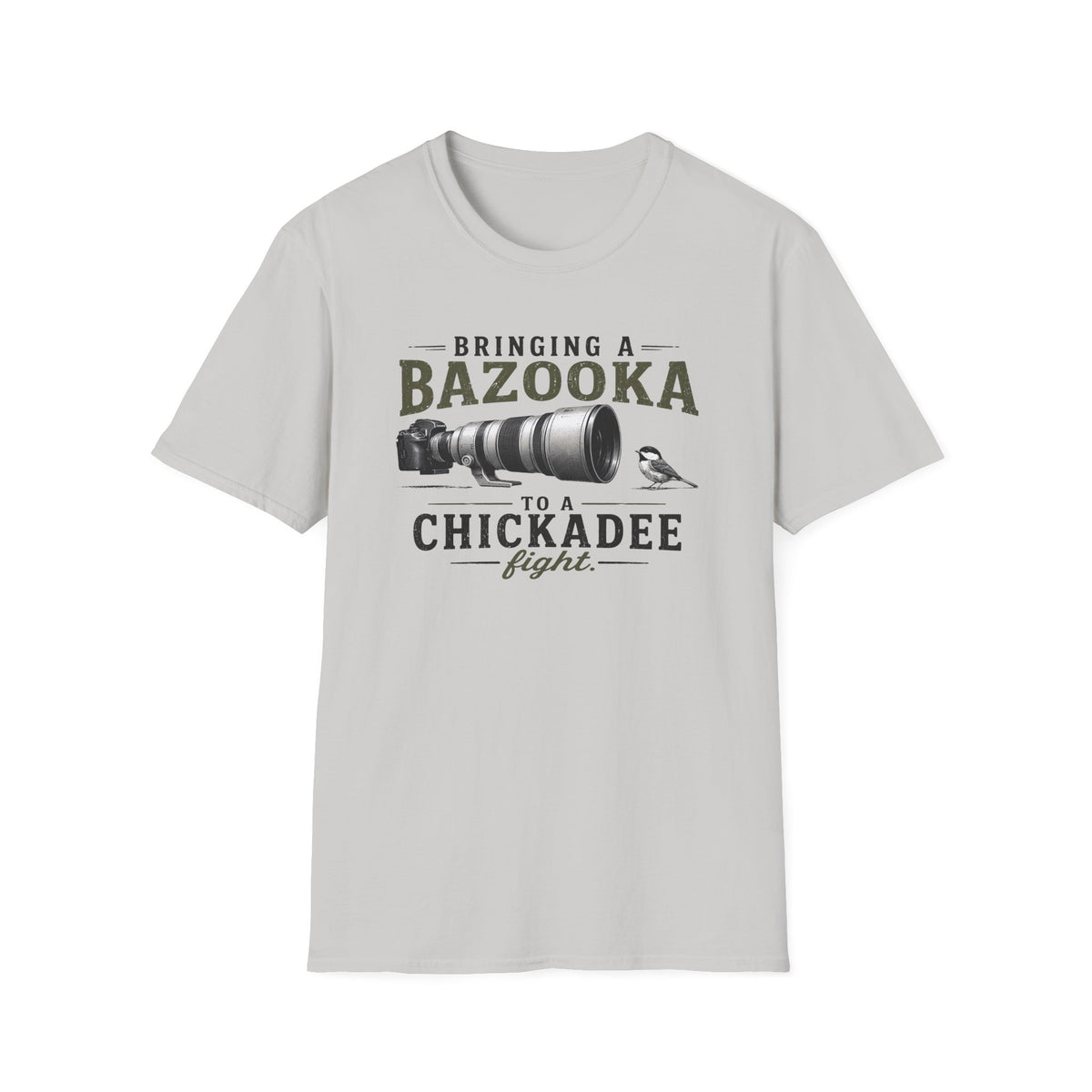 Bringing a Bazooka to a Chickadee Fight T-Shirt