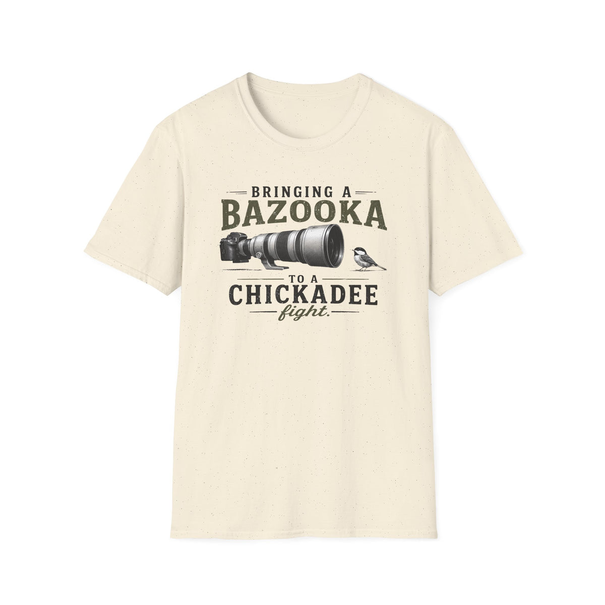 Bringing a Bazooka to a Chickadee Fight T-Shirt