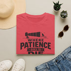Where Patience Goes to Die T-Shirt
