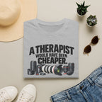 A Therapist Would Have Been Cheaper T-Shirt