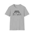 Birds Mock Me T-Shirt