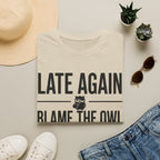 Late Again. Blame the Owl T-Shirt