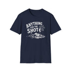 Anything for the Shot T-Shirt