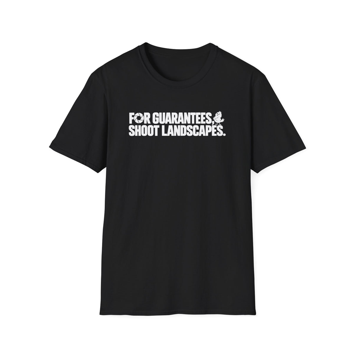For Guarantees, Shoot Landscapes T-Shirt
