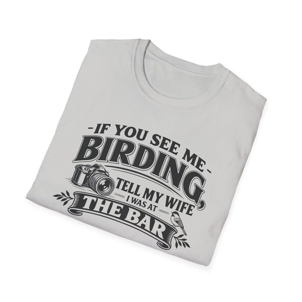 If You See Me Birding, Tell My Wife I Was At The Bar T-Shirt