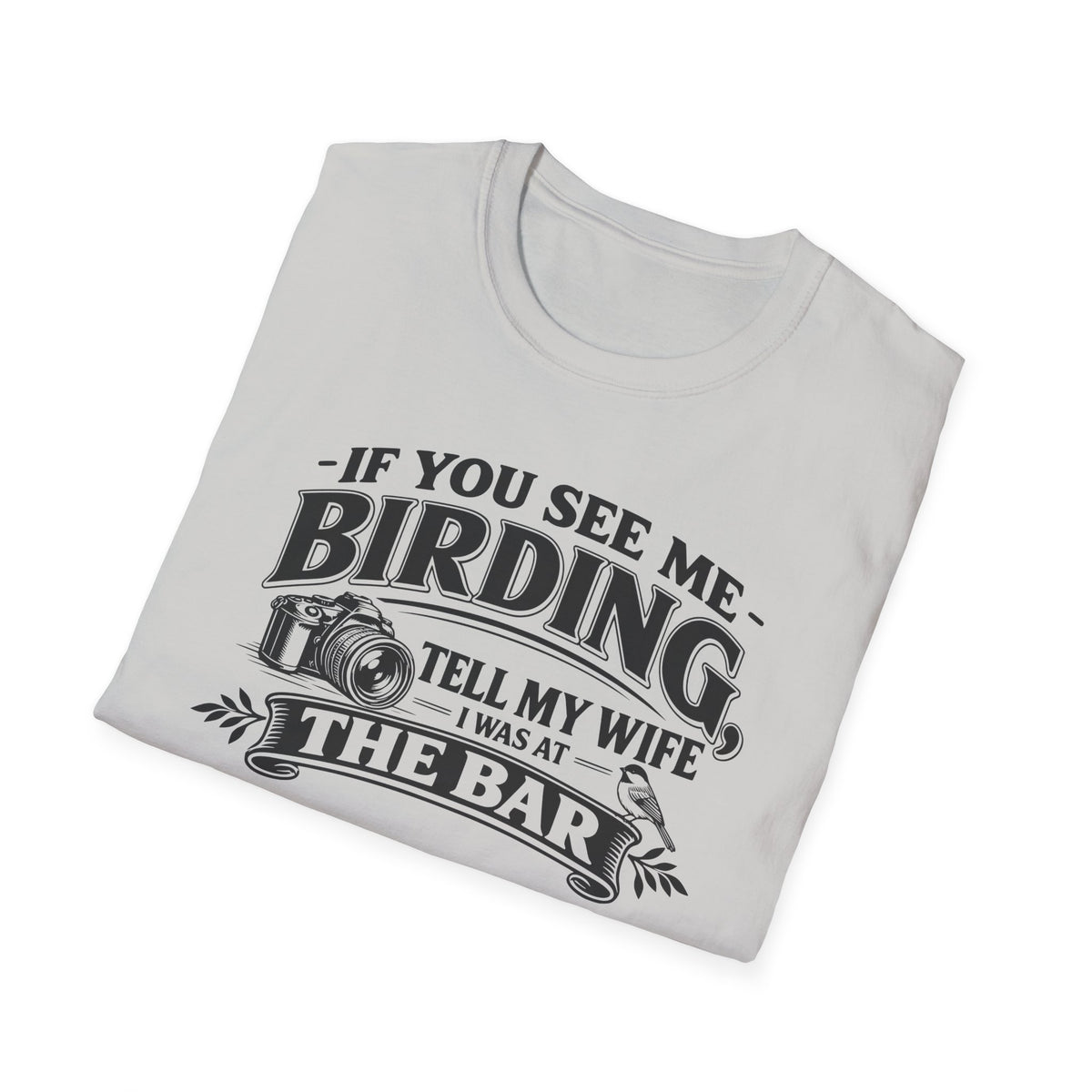 If You See Me Birding, Tell My Wife I Was At The Bar T-Shirt