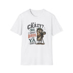 Am I crazy? No, I shoot Birds, So, Ya, Sorta T-Shirt