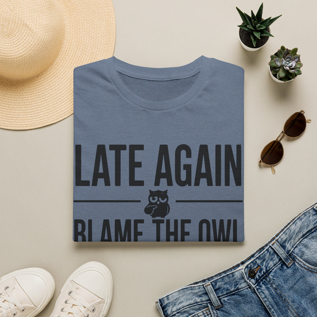 Late Again. Blame the Owl T-Shirt