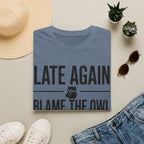 Late Again. Blame the Owl T-Shirt