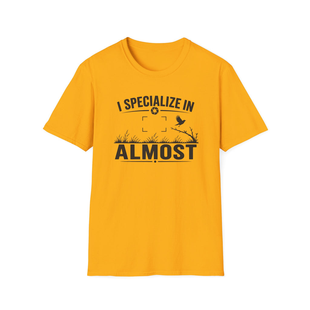 I Specialize in Almost T-Shirt