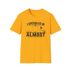 I Specialize in Almost T-Shirt