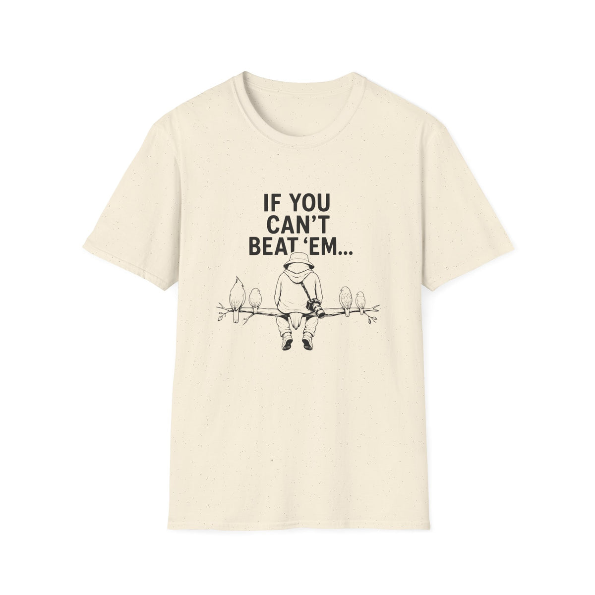If You Can't Beat 'Em... T-Shirt
