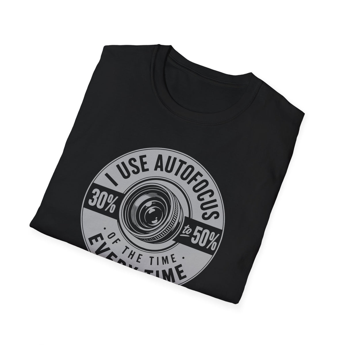 I Use Autofocus Every Time  T-Shirt