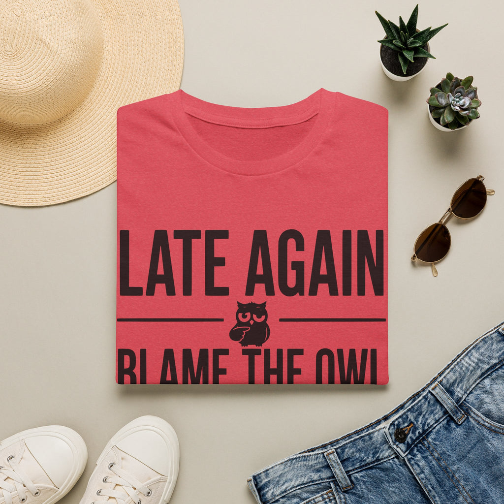 Late Again. Blame the Owl T-Shirt