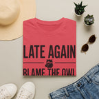 Late Again. Blame the Owl T-Shirt