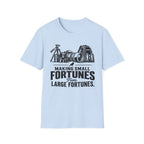 Making Small fortunes from Large Fortunes T-Shirt