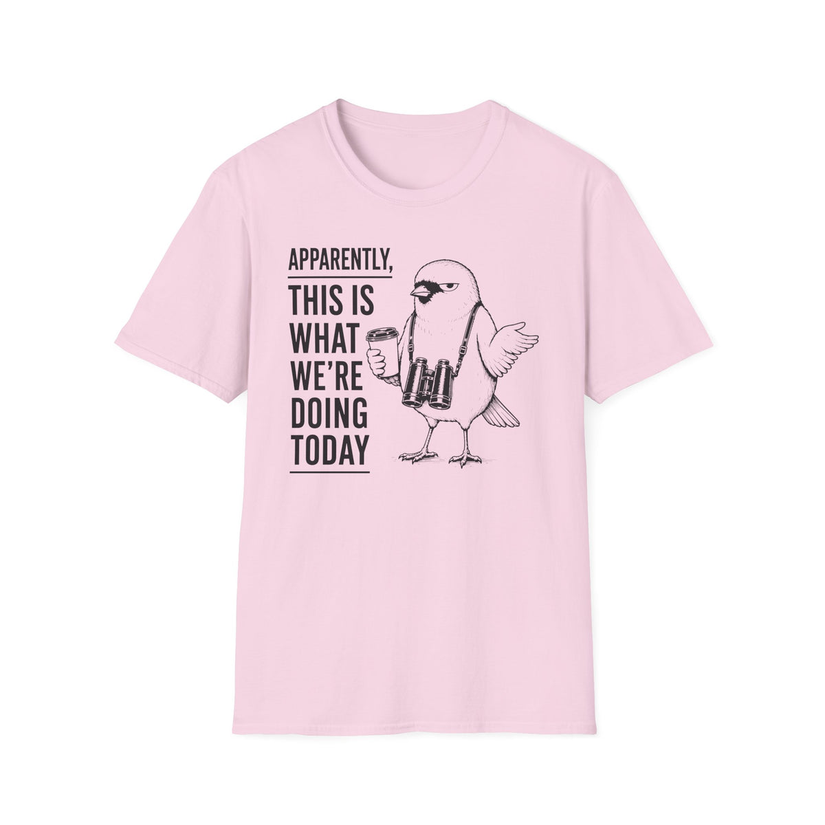 Apparently This is What We Are Doing Today  T-Shirt