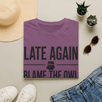 Late Again. Blame the Owl T-Shirt